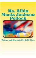 Ms. Albin Meets Jackson Pollock: children's fiction(3 Ms. Albin)