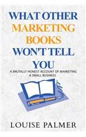 What Other Marketing Books Won't Tell You