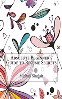 Absolute Beginner's Guide to Resume Secrets