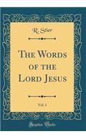 The Words of the Lord Jesus, Vol. 1 (Classic Reprint)