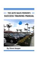 The Auto Sales Person's Success Training Manual