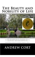 The Beauty and Nobility of Life: The Restoration of Meaning in a World Overwhelmed by Commercialism, Scientism, and Fundamentalism