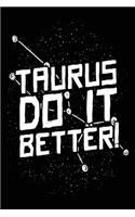 Taurus Do It Better!: Zodiac Notebook Journal