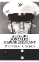 Alfredo Gonzalez: Marine Sergeant