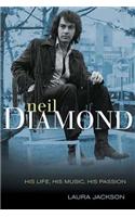 Neil Diamond: His Life, His Music, His Passion