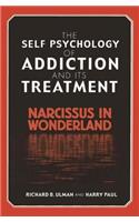 The Self Psychology of Addiction and its Treatment