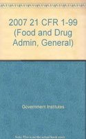 2007 21 CFR 1-99 (Food and Drug Admin, General)