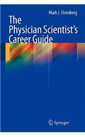 The Physician Scientist's Career Guide