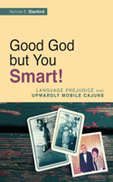 Good God But You Smart!: Language Prejudice and Upwardly Mobile Cajuns