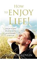 How to ENJOY Life!
