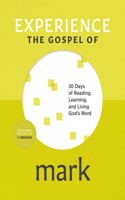 Experience the Gospel of Mark: 30 Days of Reading, Learning, and Living God's Word(Experience Scripture)