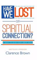 Have We Lost Our Spiritual Connection?