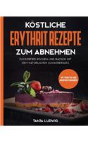 Köstliche Erythrit Rezepte zum Abnehmen: Zuckerfrei kochen und backen mit dem natürlichen Zuckerersatz. Mit Punkten und Nährwertangaben