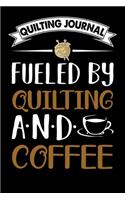 Quilting Journal: Fueled By Quilting And Coffee: Funny Quilting Project Journal Gifts. Best Quilting Project Journal Notebook for Quilters who loves Quilting. Quiltin