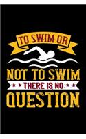 To Swim Or Not To Swim There Is No Question