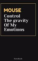 MOUSE Control The gravity Of My Emotions
