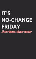 It's No-Change Friday Just Read-Only Today