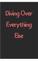 Diving Over Everything Else: Lined Journal, 120 Pages, 6 x 9, Funny Diving Gift Idea, Black Matte Finish (Diving Over Everything Else Journal)