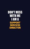 Don't Mess With Me I Am A Support Services Director: Career journal, notebook and writing journal for encouraging men, women and kids. A framework for building your career.