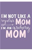 I'm Not Like A Regular Mom I'm An Archery Mom: Blank Lined Notebook Journal: Archery Gift for Archer Bowman Shooter For Women Men Girls Boys Him Her 6x9 - 110 Blank Pages - Plain White Paper - So