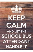 Keep Calm and Let The School Bus Attendant Handle It: 6x9" Lined Notebook/Journal Funny Gift Idea