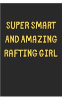 Super Smart And Amazing Rafting Girl: Lined Journal, 120 Pages, 6 x 9, Funny Rafting Gift Idea, Black Matte Finish (Super Smart And Amazing Rafting Girl Journal)