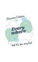 I haven't been everywhere but it's on my list: Composition Notebook/Journal/Diary for Travel Lovers