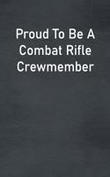 Proud To Be A Combat Rifle Crewmember