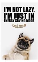 I'm not lazy, I'm just in energy saving mode - Dog's Health Records