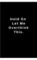 Hold On Let Me Overthink This