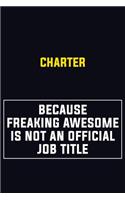 Charter Because Freaking Awesome Is Not An Official Job Title: Motivational Career Pride Quote 6x9 Blank Lined Job Inspirational Notebook Journal