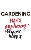 Gardening Makes My Heart Super Happy Gardening Lovers Gardening Obsessed Notebook A beautiful: Lined Notebook / Journal Gift,, 120 Pages, 6 x 9 inches, Personal Diary, Gardening Obsessed, Gardening Hobby, Gardening Lover, Personalized Journal,