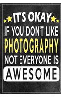 it's okay if you don't like photography not everybody is awesome Gift for photography lovers: Lined Notebook / Journal Gift, 120 Pages, 6x9, Soft Cover, Matte Finish