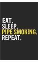 Eat Sleep Pipe Smoking Repeat Funny Cool Gift for Pipe Smoking Lovers Notebook A beautiful