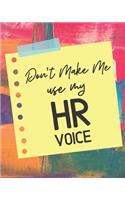 Don't Make Me Use My HR Voice: Goal Planner and Journal for Success Driven Men and Women. Perfect for "me, myself and I" and everyone else too!