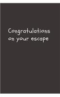 Congratulations on your escape: Going away Gift for Coworker / Colleague leaving Gifts - Blank Lined Composition Notebook, Journal & Planner