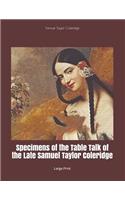 Specimens of the Table Talk of the Late Samuel Taylor Coleridge: Large Print