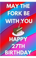 May The Fork Be With You Happy 27th Birthday