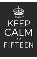 I Can't Keep Calm I'm Fifteen: Blank Lined Journal, Notebook, Planner Awesome Happy 15th Birthday 15 Years Old Gift For Boys And Girls