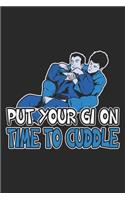 Put Your Gi On Time To Cuddle