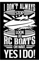 I Don't Always Stop Look At RC Boats OH Wait Yes I Do