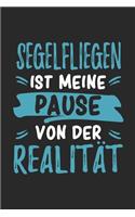 Segelfliegen Ist Meine Pause Von Der Realität: Cooles Lustiges Segelfliegen Notizbuch Notizheft Planer Tagebuch Journal - DIN A5 -120 Linierte Seiten - Tolles Und Schönes Geschenk Für Alle Segelf