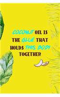Coconut Oil Is The Glue That Holds This Body Together