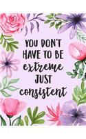 You Don't Have to Be Extreme, Just Consistent