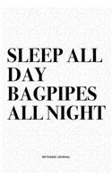 Sleep All Day Bagpipes All Night: A 6x9 Inch Diary Notebook Journal With A Bold Text Font Slogan On A Matte Cover and 120 Blank Lined Pages Makes A Great Alternative To A Card
