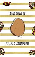 Haters Gonna Hate Potatoes Gonna Potate: All Purpose 6x9 Blank Lined Notebook Journal Way Better Than A Card Trendy Unique Gift White And Gold Fries Potato