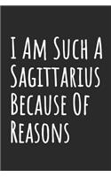 I Am Such A Sagittarius Because Of Reasons: Blank Lined Notebook