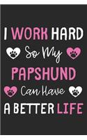 I Work Hard So My Papshund Can Have A Better Life: Lined Journal, 120 Pages, 6 x 9, Papshund Dog Gift Idea, Black Matte Finish (I Work Hard So My Papshund Can Have A Better Life Journal)