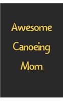 Awesome Canoeing Mom: Lined Journal, 120 Pages, 6 x 9, Funny Canoeing Gift Idea, Black Matte Finish (Awesome Canoeing Mom Journal)