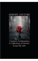 Couture Confessions: A Collection of Stories from My Life: How I survived abuse, suicide, prostitution, homeless and managed to find myself in this crazy - crazy world(1 The Couture Collection)
